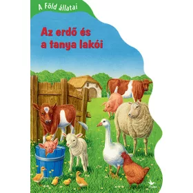 A FÖLD ÁLLATAI - AZ ERDŐ ÉS A TANYA LAKÓI