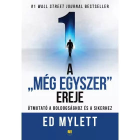   A -MÉG EGYSZER- EREJE - ÚTMUTATÓ A BOLDOGSÁGHOZ ÉS A SIKERHEZ