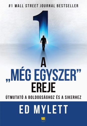 A -MÉG EGYSZER- EREJE - ÚTMUTATÓ A BOLDOGSÁGHOZ ÉS A SIKERHEZ