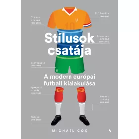   STÍLUSOK CSATÁJA - A MODERN EURÓPAI FUTBALL KIALAKULÁSA - FŰZÖTT