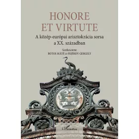   HONORE ET VIRTUTE - A KÖZÉP-EURÓPAI ARISZTOKRÁCIA SORSA A XX. SZÁZADBAN
