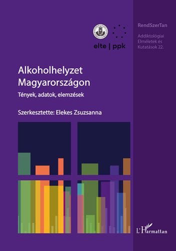 ALKOHOLHELYZET MAGYARORSZÁGON - TÉNYEK, ADATOK, ELEMZÉSEK