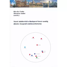   SZENT ADALBERTTŐL A BUDAPESTVARSÓ VASÚTIG  KÖZÖS VISEGRÁDI EMLÉKEZETHELYEK