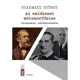 AZ EMLÉKEZET METAMORFÓZISA ÜNNEPEKEN, HÉTKÖZNAPOKON