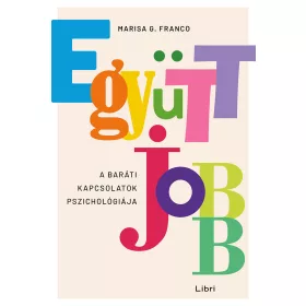 EGYÜTT JOBB - A BARÁTI KAPCSOLATOK PSZICHOLÓGIÁJA