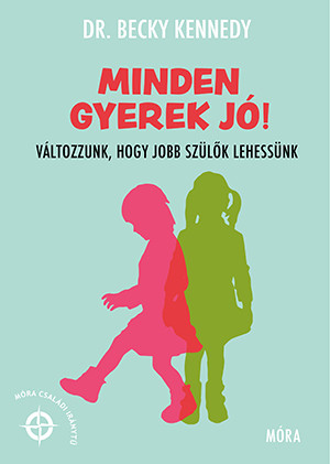 MINDEN GYEREK JÓ! - VÁLTOZZUNK, HOGY JOBB SZÜLŐK LEHESSÜNK