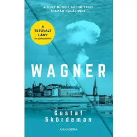 WAGNER - A MÚLT BŰNEIT AZ IDŐ TESZI IGAZÁN HALÁLOSSÁ