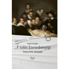 A TUDÁS KINCSESBÁNYÁJA - SÓTONYI PÉTER ÉLETPÁLYÁJA