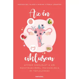   AZ ÉN CIKLUSOM - ÁTFOGÓ SZEMLÉLET A NŐI MENSTRUÁCIÓRÓL: PSZICHOLÓGIA ÉS TÁPLÁLKO