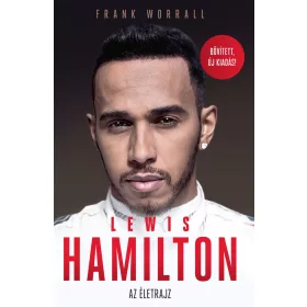LEWIS HAMILTON - AZ ÉLETRAJZ - BŐVÍTETT, ÚJ KIADÁS!