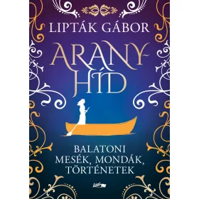 ARANYHÍD - BALATONI MESÉK, MONDÁK, TÖRTÉNETEK