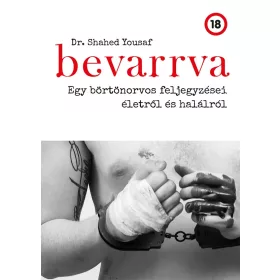   BEVARRVA - EGY BÖRTÖNORVOS FELJEGYZÉSEI ÉLETRŐL ÉS HALÁLRÓL
