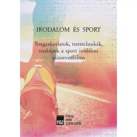   BEDNANICS GÁBOR  PATAKI VIKTOR (SZERKES: IRODALOM ÉS SPORT - TESTGYAKORLATOK, TESTTECHNIKÁK, TESTKÉPEK A SPORT IRODALMI S