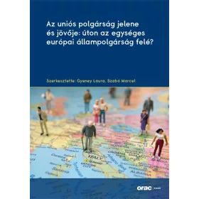   AZ UNIÓS POLGÁRSÁG JELENE ÉS JÖVŐJE: ÚTON AZ EGYSÉGES EURÓPAI ÁLLAMPOLGÁRSÁG FEL