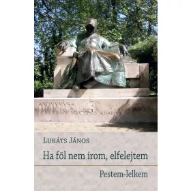 HA FÖL NEM ÍROM, ELFELEJTEM - PESTEM-LELKEM