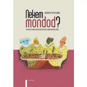   NEKEM MONDOD? JAFFÁS ÉS KOFOLÁS BESZÉLGETÉSEI A MAGYAR NYELVRŐL