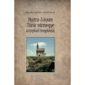 NYITRA-ZÓLYOM-TÚRÓC VÁRMEGYE KÖZÉPKORI TEMPLOMAI