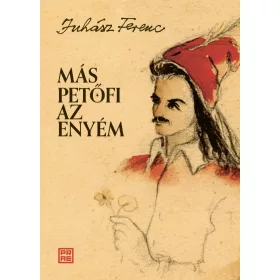 JUHÁSZ FERENC: MÁS PETŐFI AZ ENYÉM