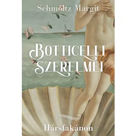 BOTTICELLI SZERELMEI - HÁRSFAKÁNON