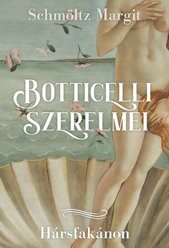 BOTTICELLI SZERELMEI - HÁRSFAKÁNON