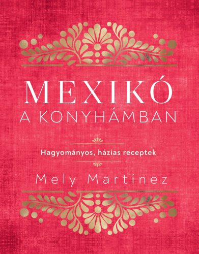 MEXIKÓ A KONYHÁMBAN - HAGYOMÁNYOS, HÁZIAS RECEPTEK