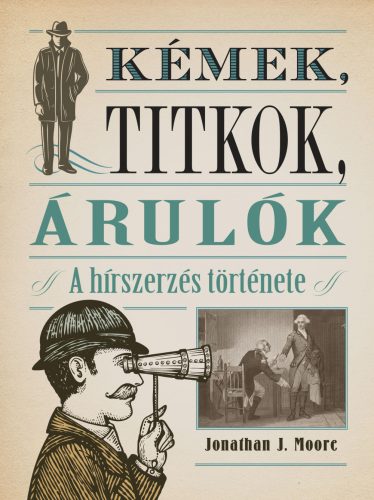 KÉMEK, TITKOK, ÁRULÓK - A HÍRSZERZÉS TÖRTÉNETE