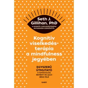   KOGNITÍV VISELKEDÉSTERÁPIA A MINDFULNESS JEGYÉBEN: EGYSZERŰ ÚTMUTATÓ A GYÓGYULÁS