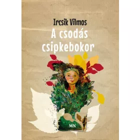 IRCSIK VILMOS: A CSODÁS CSIPKEBOKOR
