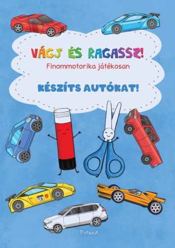 VÁGJ ÉS RAGASSZ! KÉSZÍTS AUTÓKAT!