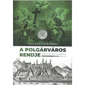   A POLGÁRVÁROS RENDJE. TÁRSADALOM, TÉR, NYILVÁNOSSÁG BUDÁN (1686-1741)