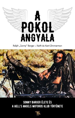 A POKOL ANGYALA - SONNY BARGER ÉLETE ÉS A HELLS ANGELS MOTOROSKLUB TÖRTÉNETE