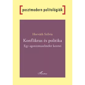 KONFLIKTUS ÉS POLITIKA - EGY AGONIZMUSELMÉLET KERETEI