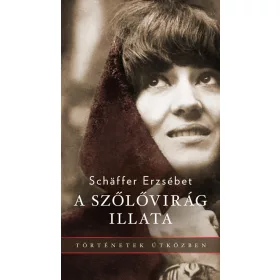 A SZŐLŐVIRÁG ILLATA - TÖRTÉNETEK ÚTKÖZBEN