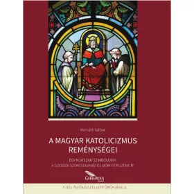 A MAGYAR KATOLICIZMUS REMÉNYSÉGEI