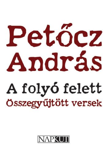 A FOLYÓ FELETT - ÖSSZEGYÜJTÖTT VERSEK