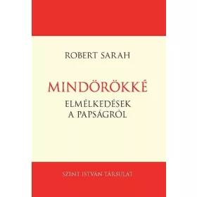 MINDÖRÖKKÉ - ELMÉLKEDÉSEK A PAPSÁGRÓL