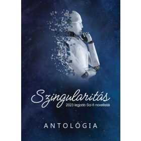   SZINGULARITÁS - 2023 LEGJOBB SCI-FI NOVELLISTÁI (ANTOLÓGIA)