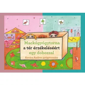 MACKÓGYÓGYTORNA A TÉRÉRZÉKELÉSÉÉRT EGY DOBOZZAL