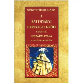   A BATTHYÁNYI HERCZEGI S GRÓFI NEMZETSÉG LESZÁRMAZÁSA 972-DIK ÉVTŐL 1874-DIK ÉVIG
