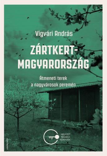 ZÁRTKERT-MAGYARORSZÁG - ÁTMENETI TEREK A NAGYVÁROSOK PEREMÉN