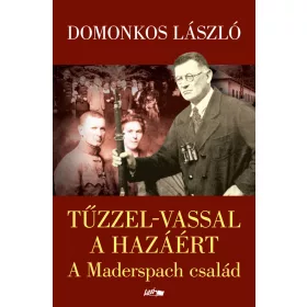 TŰZZEL-VASSAL A HAZÁÉRT - A MADERSPACH CSALÁD