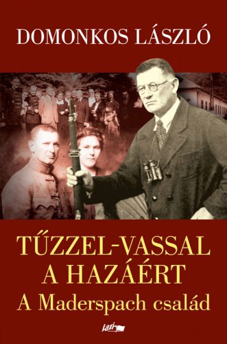 TŰZZEL-VASSAL A HAZÁÉRT - A MADERSPACH CSALÁD