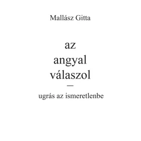 AZ ANGYAL VÁLASZOL - UGRÁS AZ ISMERETLENBE