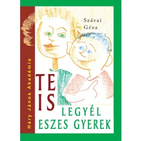 SZÁVAI GÉZA: TE IS LEGYÉL ESZES GYEREK