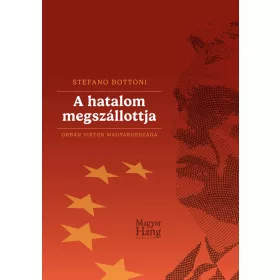   STEFANO BOTTONI: A HATALOM MEGSZÁLLOTTJA - ORBÁN VIKTOR MAGYARORSZÁGA