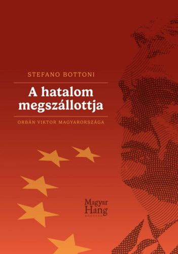 A HATALOM MEGSZÁLLOTTJA - ORBÁN VIKTOR MAGYARORSZÁGA