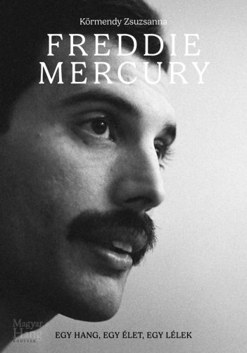 FREDDIE MERCURY - EGY HANG, EGY ÉLET, EGY LÉLEK