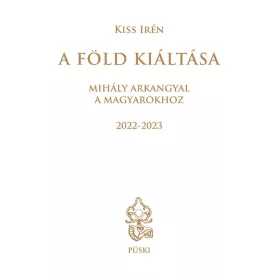 A FÖLD KIÁLTÁSA - MIHÁLY ARKANGYAL A MAGYAROKHOZ