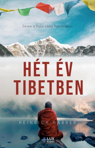 HÉT ÉV TIBETBEN - ÉLETEM A DALAI LÁMA PALOTÁJÁBAN