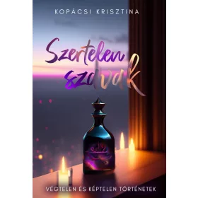 SZERTELEN SZAVAK - VÉGTELEN ÉS KÉPTELEN TÖRTÉNETEK